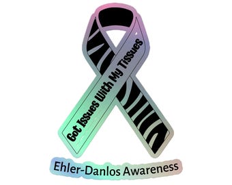EDS Issues With My Tissues Ehler Danlos Syndrome Awareness Holographic Sticker