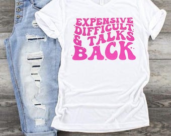 Expensive Difficult & Talks Back