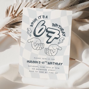 May include: A birthday invitation with a light blue and white checkered background. The text "Bruh, it's a birthday" is at the top, with a large "67" in the center. The invitation is for Hudson's 10th birthday, with date, time, and location details.