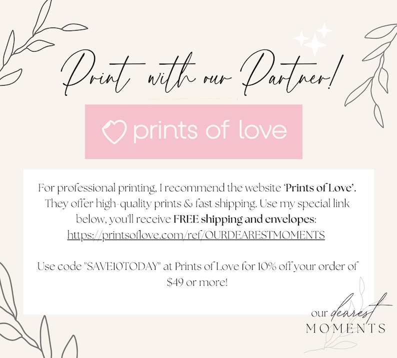 K&ouml;nnte beinhalten: Ein rosa Rechteck mit dem Text "prints of love" und einem Herzsymbol. Der Text "Print with our Partner!" befindet sich &uuml;ber dem Rechteck. Der Text "F&uuml;r professionellen Druck empfehle ich die Website 'Prints of Love'. Sie bieten hochwertige Drucke und schnellen Versand an. Verwenden Sie meinen speziellen Link unten, Sie erhalten GRATIS Versand und Umschl&auml;ge: https://printsoflove.com/ref/OURDEARESTMOMENTS Verwenden Sie den Code "SAVEIOTODAY" bei Prints of Love f&uuml;r 10 % Rabatt auf Ihre Bestellung ab 49 &euro;!" befindet sich unter dem Rechteck. Der Text "our dearest MOMENTS" befindet sich in der unteren rechten Ecke des Bildes.