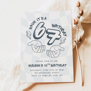 May include: Birthday invitation with a blue and white checkered background. The text reads "Bruh, it's a birthday" with a stylized "67" and two hands. Additional text includes the event details: Hudson's 10th birthday.