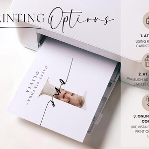 May include: A white card with black text that reads "Olivia Happy Birthday" with a photo of a child in the corner. The card is being printed on a white printer. The text "PRINTING Options" is at the top of the image. The image also includes three icons with text describing different printing options: "1. At Home using regular or cardstock paper", "2. At a Store such as Walgreens, Staples or Walmart", and "3. Online Printing Company like Vista Print, Optimal Print or Prints of Love".