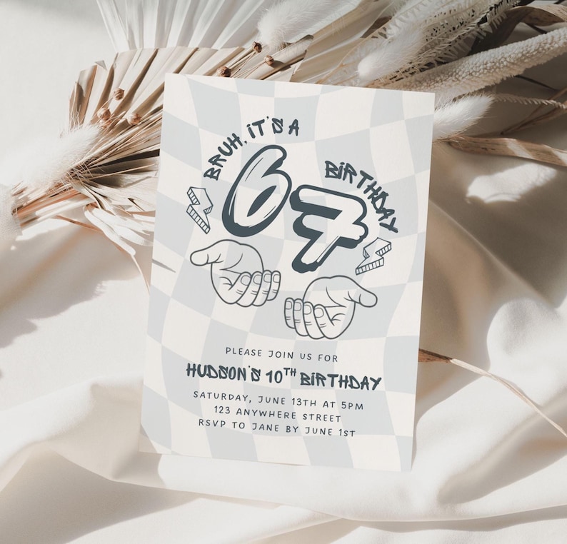 May include: A birthday invitation with a light blue and white checkered background. The text "Bruh, it's a birthday" is at the top, with a large "67" in the center. The invitation is for Hudson's 10th birthday, with date, time, and location details.