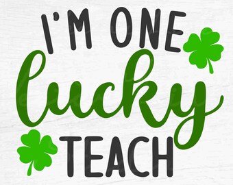 One Lucky Teach - Instant Digital Download - svg, png, eps, pdf, dxf files - Lucky Teacher, St Patrick's Day, Shamrock, Clover, Classroom