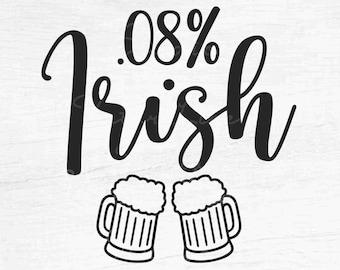 08% Irish - Instant Digital Download - svg, png, eps, pdf, dxf files - Saint Patrick's Day, St Patty's Day, Funny, Drunk, Beer, Party