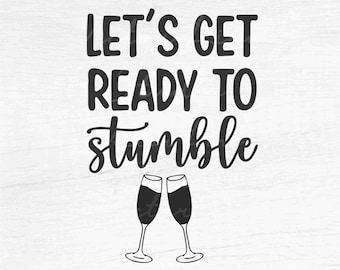 Let's Get Ready to Stumble - Instant Digital Download - svg, png, eps, pdf, dxf files - Party, Funny, Drunk, Tipsy, Bachelorette, Alcohol