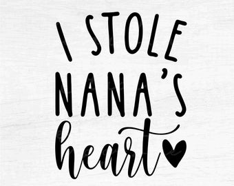 I Stole Nana's Heart - Instant Digital Download - svg, png, eps, pdf, dxf files - Grandma, Granny, Love, Birthday, Baby, Newborn, Valentine