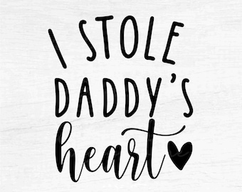 I Stole Daddy's Heart - Instant Digital Download - svg, png, eps, pdf, dxf files - Dad, Father, Love, Birthday, Baby, Newborn, Valentine's