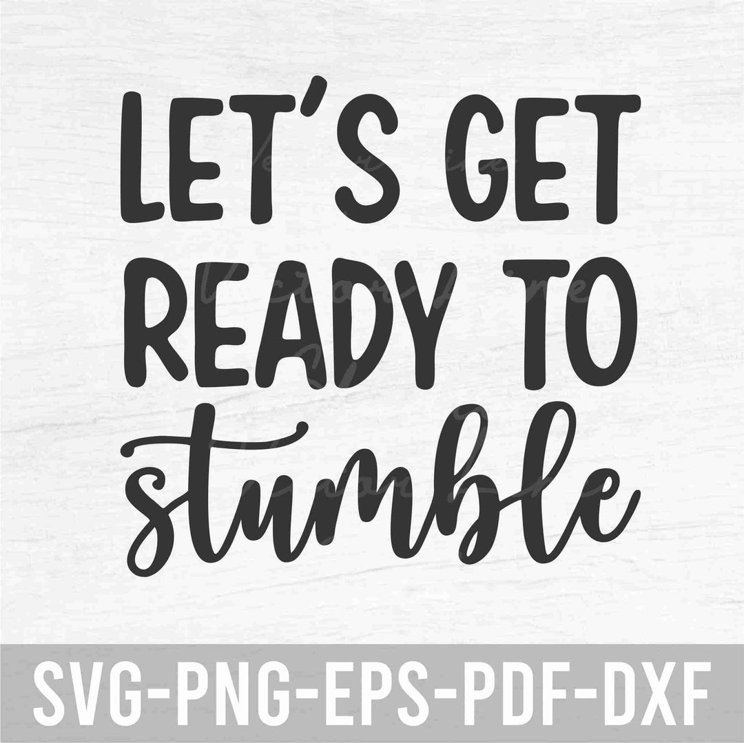 Let’s Get Ready to Stumble Instant Digital Download Svg, Png, Eps, Pdf