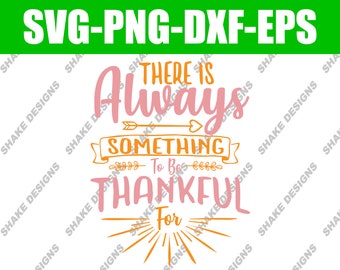 There's Always Something to Be Thankful For - Gratitude SVG Design for Positive Vibes - Instant Download!
