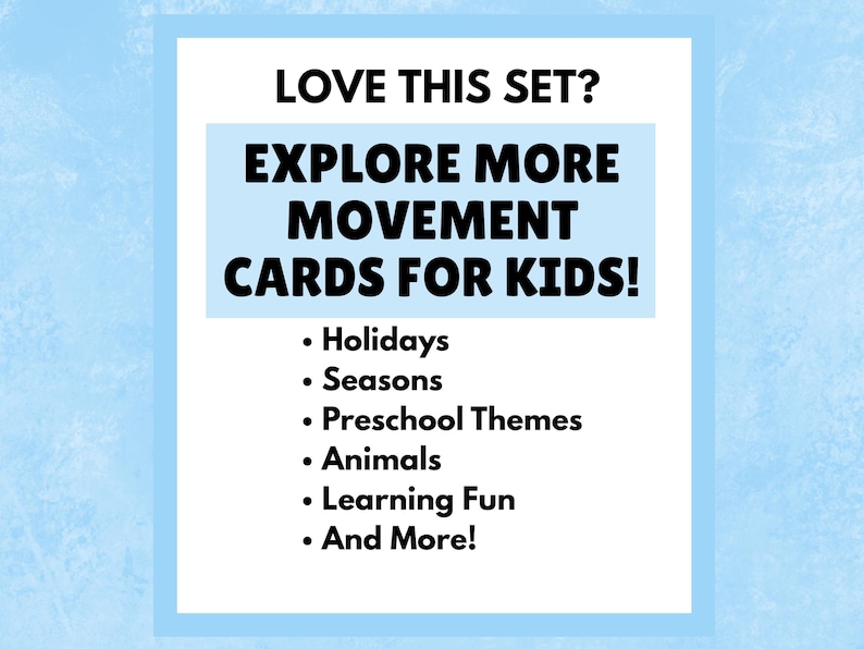 Op de afbeelding: Een witte kaart met blauwe tekst op een lichtblauwe achtergrond. De tekst luidt "LOVE THIS SET? EXPLORE MORE MOVEMENT CARDS FOR KIDS!" met opsommingstekens voor feestdagen, seizoenen, voorschoolse thema's, dieren, leerplezier en meer!