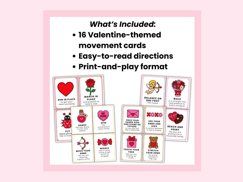 May include: A collection of 16 Valentine-themed movement cards with easy-to-read directions and a print-and-play format. Each card features a different activity, such as "Run in Place" or "Stretch Your Arms", with related illustrations.
