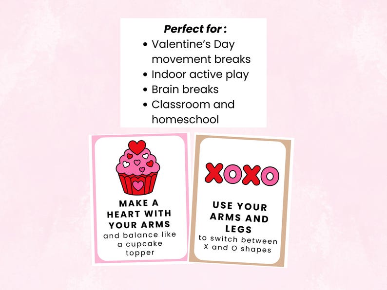 May include: Two Valentine's Day activity cards with a pink background. One card features a cupcake graphic and text: "MAKE A HEART WITH YOUR ARMS and balance like a cupcake topper." The other card says "XOXO" with text: "USE YOUR ARMS AND LEGS to switch between X and O shapes."