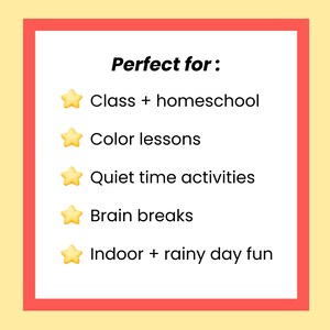 May include: A white rectangular graphic with a red border on a yellow background. The text "Perfect for:" is at the top, followed by a list with star icons. The list includes "Class + homeschool", "Color lessons", "Quiet time activities", "Brain breaks", and "Indoor + rainy day fun".