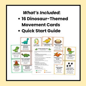 May include: A set of 16 dinosaur-themed movement cards and a quick start guide. Each card features a different dinosaur with an illustration and instructions for a movement activity. The cards are designed for children.