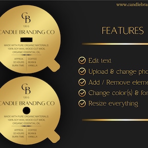 May include: Two gold round candle labels with the text "CANDLE BRANDING CO" and "120 G". The labels also include the text "MADE WITH PURE ORGANIC MATERIALS: 100% SOY WAX, WOOD CUT WICK, ORGANIC ESSENTIAL OIL" and "APPROX 32 HOURS BURN TIME, COFFEE BEAN & VANILLA". The image also includes a black background with the text "FEATURES" and a list of features: "Edit text", "Upload & change photo", "Add / Remove elements", "Change color(s) & font", "Resize everything".