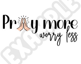 Pray more worry less svg, pdf, png, jpg, print, digital, pray, worry less,