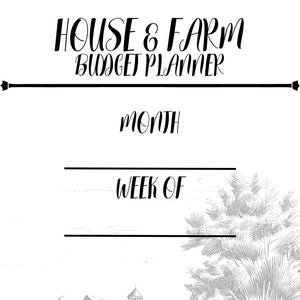 May include: Black and white printable budget planner with the text "HOUSE & FARM BUDGET PLANNER" and "MONTH" and "WEEK OF".