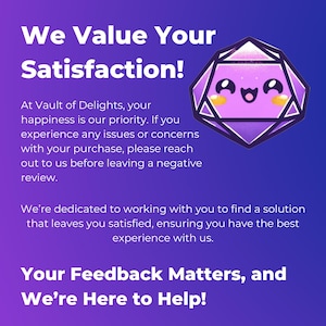 May include: Purple graphic with a cartoon face and the text "We Value Your Satisfaction!"  At Vault of Delights, your happiness is our priority. If you experience any issues or concerns with your purchase, please reach out to us before leaving a negative review. We're dedicated to working with you to find a solution that leaves you satisfied, ensuring you have the best experience with us. Your Feedback Matters, and We're Here to Help!"