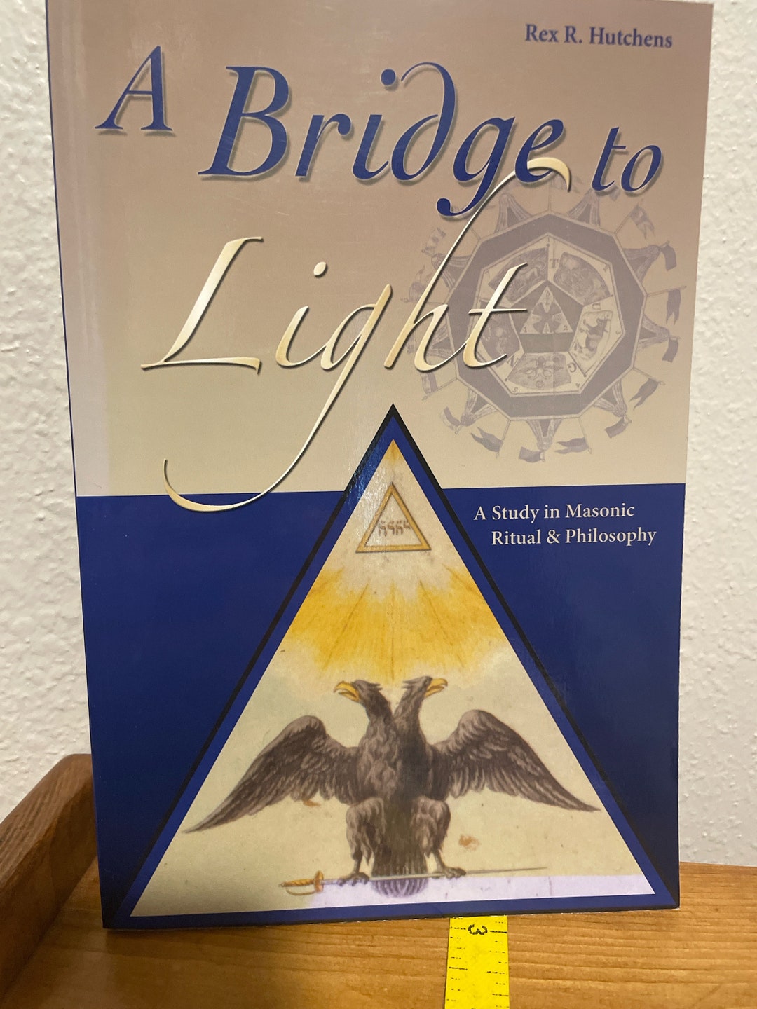 2010 Edition of A Bridge to Light, A Study in Masonic Ritual ...