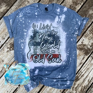 Livin In The New World, With An Old Soul Bleached Tee, Original Design