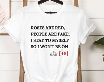 Roses are Red People Are Fake I stay to Myself so I won't end up on the first 48 Shirt, Funny T-Shirt, First 48 tv show, Sarcastic Shirt,