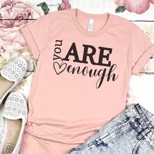 You Are Enough Shirt, Positivity Shirt, Inspirational Shirt, Teacher T-shirt, Kindness Shirt, Mental Health Shirt, Self Love T-shirt,