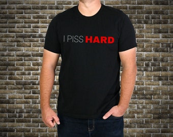 I PISS HARD T-shirt, Funny shirt, Sarcastic T-shirts, Hilarious Shirts, Comedic T-shirts, Funny gift for him, Gift for him, Gamer Gift shirt