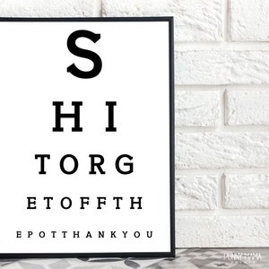 May include: Black and white eye chart print with the letters S, HI, TORG, ETOFFTH, EPOTTHANKYOU.