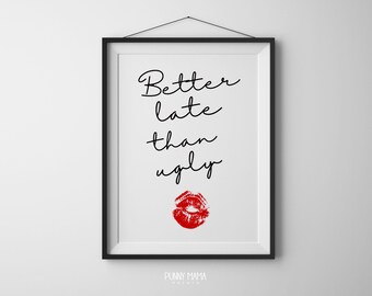 Better Late Than Ugly PRINTABLE Wall Art, Feminine Humor Decor, Makeup Room Vanity Wall Art, Red Kiss Lips, Sarcastic MUA, Bathroom Print