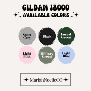 May include: Image showcasing a selection of Gildan 18000 t-shirt colors. The available colors are Sport Grey, Black, Forest Green, Light Pink, Military Green, and Light Blue. The MariahNoelleCO logo is at the bottom.