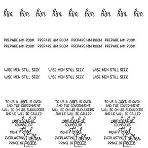 May include: Black and white text on a white background. The text reads "Prepare him room, prepare him room." and "Wise men still seek, wise men still seek." and "To us a son is given, and the government will be on his shoulders. And he will be called wonderful counselor, mighty God, everlasting Father, prince of peace. Isaiah 9:6."