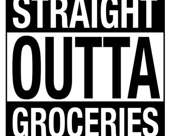 STRAIGHT OUTTA GROCERIES (of je aangepaste tekst) - digitale download