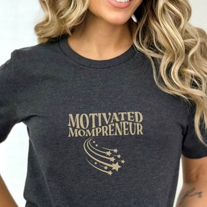 Motivated Mompreneur,  Boss Mom T-shirt,  Boss Babe shirt,  Business Owner Shirt, Gifts for Mom Boss,  Mom Boss Life, Boss Babe Life
