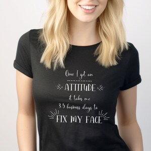 Once I Get An Attitude It Takes Me 3-5 Business Days To Fix My Face Shirt, Sarcastic shirt, Funny Shirt Sayings, Funny gift for mom, dad tee