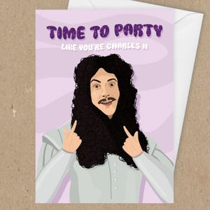 May include: A greeting card featuring a cartoon illustration of a person with long, curly black hair and a mustache, wearing a light grey shirt. The text reads TIME TO PARTY LIKE YOU'RE CHARLES II in purple glittery and white font on a light purple background.