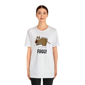 Fugly Dog, Ugly Dog T shirt, Ugly Dog T for kids, Funny Dog T for kids, Funny Dog T for for Women, Ugly Dog T shirts, T Shirts with Ugly Dog