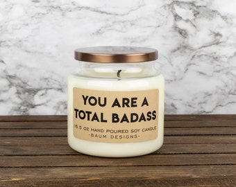 You Are A Total Badass Soy Candle | Funny 16.5 oz. Large Hand Poured All Natural Candles | Unique Thank You Gift