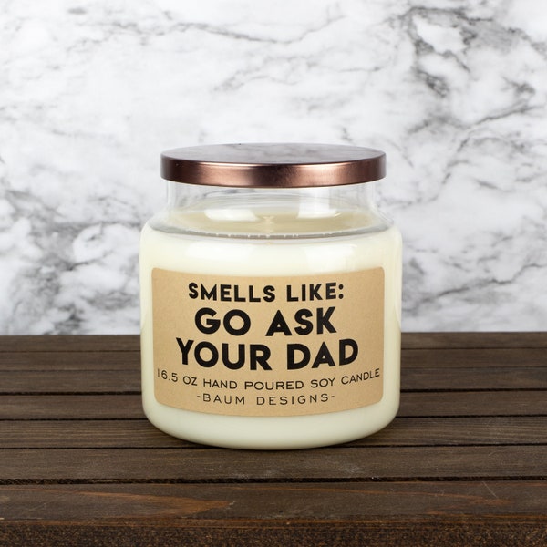Smells Like: Go Ask Your Dad Soy Candle | 16.5 oz. Large All Natural Hand Poured Candles | Unique Funny Mother's Day Gift For Mom