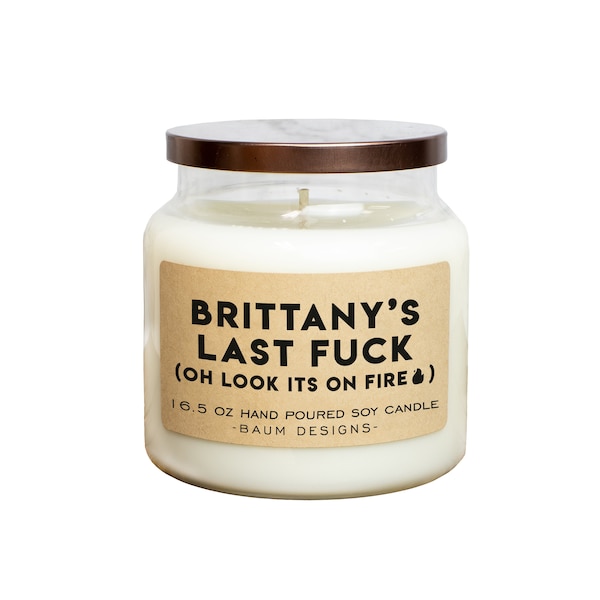 Personalized My Last Fuck, Oh Look It's On Fire Soy Candle | Funny 16.5 oz. Large Hand Poured Natural Candles | Unique Gift