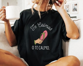 Te calmas o te calmo camisa, Comica madre camiseta, regalo para mama, shirt for latina mom, latina mothers day, regalo para abuelas