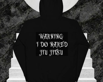 Jiu Jitsu Hoodie - Warning, I do Naked Jiu Jitsu