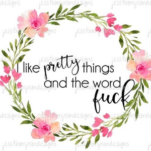 Pink Floral Pretty Things PNG File, Digital Download, Print To Cut File, Sublimation PNG, Funny /Sassy Saying
