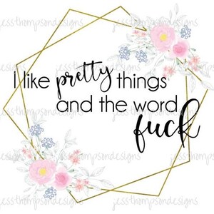 Pretty Things PNG File, Digital Download, Print To Cut File, Sublimation PNG, Funny /Sassy Saying