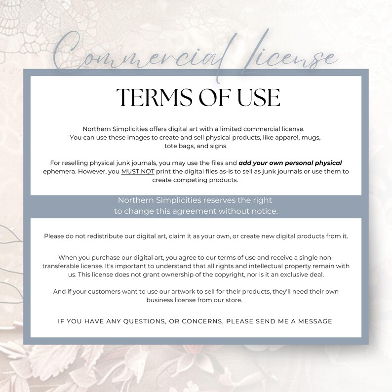 May include: A rectangular document titled Commercial License TERMS OF USE with a white background and grey borders. The text outlines rules for using digital art from Northern Simplicities, including permissions for physical products and restrictions.