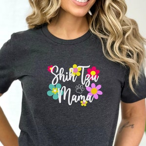Shih Tzu Shirt, Shih Tzu Mama T-Shirt, Shih Tzu Dog Lover Gift, Pet Lover Gift, Dog Mom, Mothers Day Gift, Shih Tzu Tee, Gift for Dog Mom