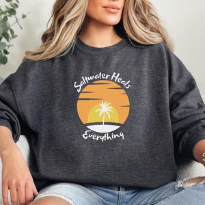 Saltwater Heals Everything, Beach Lover Gift, Summer Vacation Sweatshirt, Beach Crewneck, Beach Life Shirt, Beach Vibes, Summer Beach Tee