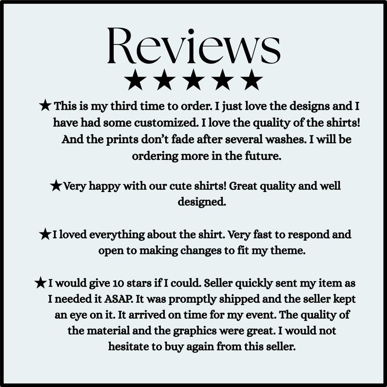 May include: A light blue graphic display featuring the word Reviews in black text followed by five black stars. Below are four customer testimonials detailing positive experiences with shirt quality, print durability, and seller communication.