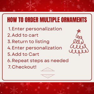 May include: A rectangular instructional sign with a red background featuring white snowflakes. The text reads: HOW TO ORDER MULTIPLE ORNAMENTS, 1. Enter personalization, 2. Add to cart, 3. Return to listing, 4. Enter personalization, 5. Add to Cart, 6. Repeat steps as needed, 7. Checkout! A red line-art Christmas tree is on the right.