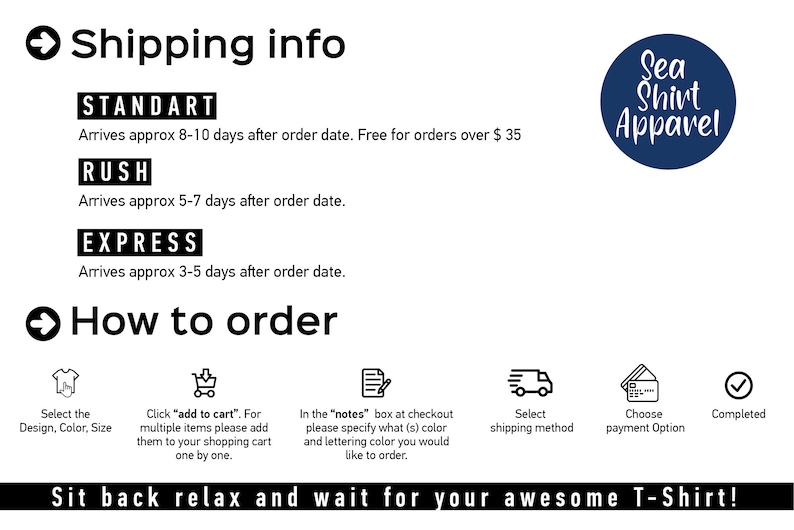 May include: A graphic showing the different shipping options for Sea Shirt Appavel. The options are Standard, Rush, and Express. The graphic also shows the steps to order a t-shirt: Select the design, color, and size, add to cart, add notes, select shipping method, choose payment option, and complete the order. The graphic includes the text "Sit back relax and wait for your awesome T-Shirt!"